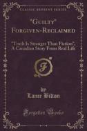 "guilty" Forgiven-reclaimed di Lance Bilton edito da Forgotten Books