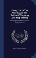 Camp Life In The Woods And The Tricks Of Trapping And Trap Making di William Hamilton Gibson edito da Sagwan Press