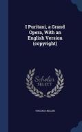 I Puritani, A Grand Opera, With An English Version (copyright) di Vincenzo Bellini edito da Sagwan Press