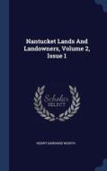 Nantucket Lands And Landowners, Volume 2 di HENRY BARNARD WORTH edito da Lightning Source Uk Ltd