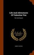 Life And Adventures Of Valentine Vox di Henry Cockton edito da Arkose Press