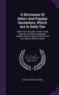 A Dictionary Of Select And Popular Quotations, Which Are In Daily Use di David Evans Macdonnel edito da Palala Press