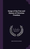 Songs Of The Free And Hymns Of Christian Freedom di Maria Weston Chapman edito da Palala Press