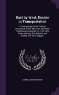 East By West, Essays In Transportation di Alfred James Morrison edito da Palala Press