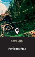 Petticoat Rule di Emma Orczy edito da Blurb