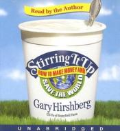 Stirring It Up: How to Make Money and Save the World di Gary Hirshberg edito da Hyperion Books