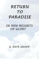 Return to Paradise: In New Heights of Glory di G. Raye Gnade edito da AUTHORHOUSE