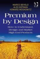 Premium by Design di Marco Bevolo, Alex Gofman edito da Taylor & Francis Ltd