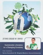 Sustainable Lifestyles in a Changing Economy di Rae Simons edito da Mason Crest Publishers