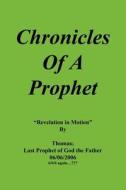 Chronicles Of A Prophet di Thomas Last Prophet of God the Father edito da AuthorHouse