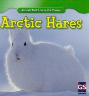 Arctic Hares di Therese M. Shea edito da Gareth Stevens Publishing