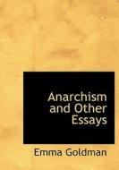 Anarchism and Other Essays di Emma Goldman edito da BiblioLife