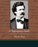 Is Shakespeare Dead? di Mark Twain edito da Book Jungle