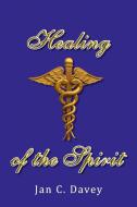 Healing Of The Spirit di Jan C Davey edito da Xlibris Corporation