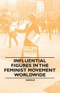 Influential Figures in the Feminist Movement Worldwide di Various edito da Oakes Press