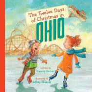 The Twelve Days of Christmas in Ohio di Carole Gerber edito da STERLING PUB