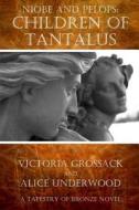 Children of Tantalus: Niobe and Pelops di Victoria Grossack edito da Createspace