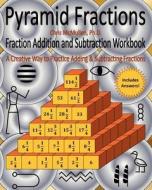 Pyramid Fractions -- Fraction Addition and Subtraction Workbook: A Fun Way to Practice Adding and Subtracting Fractions di Chris McMullen Ph. D. edito da Createspace