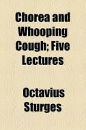 Chorea And Whooping Cough di Octavius Sturges edito da General Books Llc