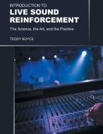 Introduction to Live Sound Reinforcement: The Science, the Art, and the Practice di Teddy Boyce edito da FRIESENPR