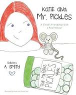 Katie and Mr. Pickles a Child's Friendship with a Real Mouse di Dorothy A. Smith edito da FRIESENPR