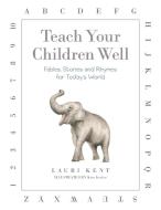Teach Your Children Well di Lauri Kent edito da LifeRich Publishing