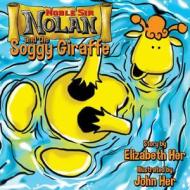 Noble Sir Nolan and the Soggy Giraffe di Elizabeth Her edito da Createspace