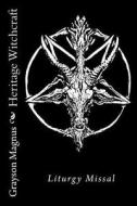 Heritage Witchcraft: Liturgy Missal di Grayson Magnus edito da Createspace