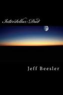 Interstellar Dad di Jeff Beesler edito da Createspace