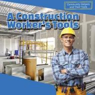 A Construction Worker's Tools di Jesse McFadden edito da PowerKids Press