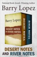 Desert Notes and River Notes di Barry Lopez edito da OPEN ROAD MEDIA