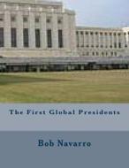 The First Global Presidents di Bob Navarro edito da Createspace