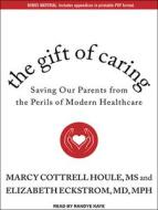 The Gift of Caring: Saving Our Parents from the Perils of Modern Healthcare di Marcy Cottrell Houle, Elizabeth Eckstrom edito da Tantor Audio