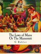 The Laws of Manu: Or the Manusmrti Illustrated Edition di G. Buhler edito da Createspace Independent Publishing Platform