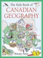 The Kids Book of Canadian Geography di Briony Penn edito da Kids Can Press