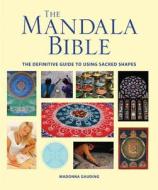 The Mandala Bible: The Definitive Guide to Using Sacred Shapes di Madonna Gauding edito da FIREFLY BOOKS LTD