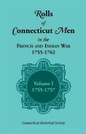 Rolls of Connecticut Men in the French and Indian War, 1755-1762, Vol. 1, 1755-1757 di Connecticut Historical Society, Connecticut Historical Society Staff edito da Heritage Books Inc.