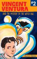 Vincent Ventura and the Mystery of the Witch Owl / Vincent Ventura Y El Misterio de la Bruja Lechuza di Xavier Garza edito da PINATA BOOKS