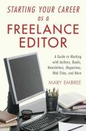 Starting Your Career as a Freelance Editor: A Guide to Working with Authors, Books, Newsletters, Magazines, Websites, an di Mary Embree edito da ALLWORTH PR