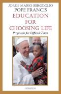 Education for Choosing Life: Proposals for Difficult Times di Jorge Mario Bergoglio edito da IGNATIUS PR