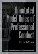 Annotated Model Rules Of Professional Conduct di Center for Professional Responsibility edito da American Bar Association