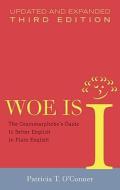 Woe Is I: The Grammarphobe's Guide to Better English in Plain English di Patricia T. O'Conner edito da Riverhead Books