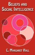 Beliefs And Social Intelligence di C Margaret Hall edito da Llumina Press
