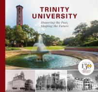 Trinity University: Honoring the Past, Shaping the Future di Trinity University edito da MAVERICK BOOKS
