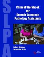 Clinical Workbook for Speech-Language Pathology Assistants di Robert S. Kraemer edito da PLURAL PUBLISHING