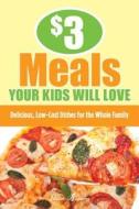 $3 Meals Your Kids Will Love di Ellen Brown edito da Rowman & Littlefield