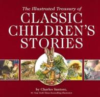 The Illustrated Treasury of Classic Children's Stories di Charles Santore edito da APPLESAUCE PR