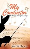 My Conductor di John W. Hanson edito da XULON PR