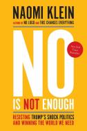 No Is Not Enough: Resisting Trump's Shock Politics and Winning the World We Need di Naomi Klein edito da HAYMARKET BOOKS