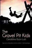 The Gravel Pit Kids di Geraldine Ryan-Lush edito da BLACK ROSE WRITING